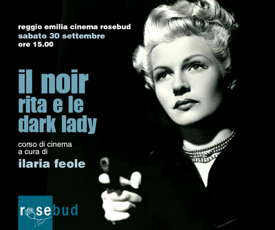 CORSO DI CINEMA "IL NOIR, RITA E LE DARK LADY"